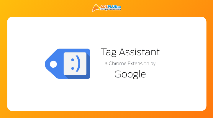 Google Tag Assistant là công cụ giúp doanh nghiệp kiểm tra Google Tag, phát hiện lỗi tracking và đảm bảo dữ liệu GA4, Google Ads chính xác
