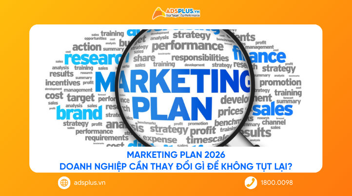 Marketing Plan 2026: Doanh nghiệp cần thay đổi gì để không tụt lại?