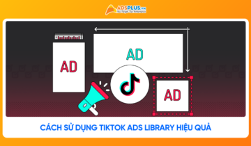 TikTok Ads Library là gì? Cách sử dụng thư viện quảng cáo hiệu quả