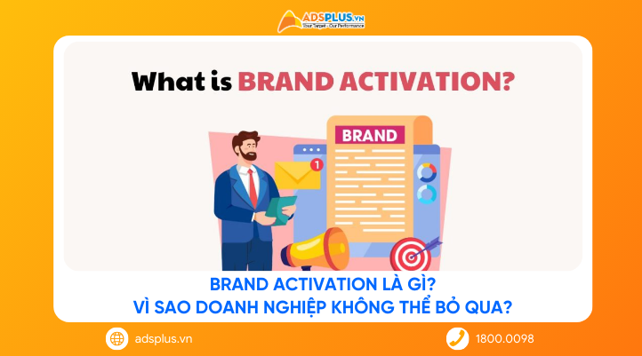 Brand Activation là gì? Vì sao doanh nghiệp không thể bỏ qua?