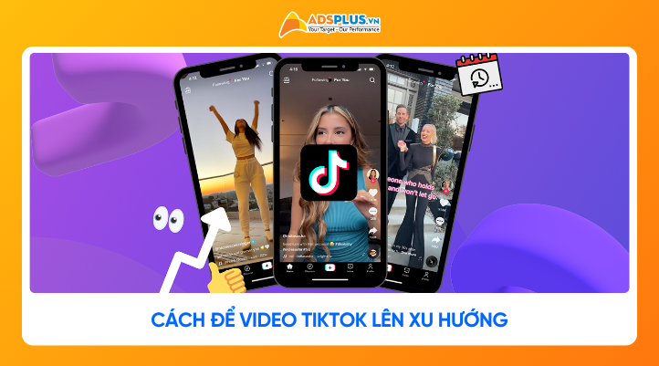Những cách để video TikTok lên xu hướng đạt hàng triệu view 2026