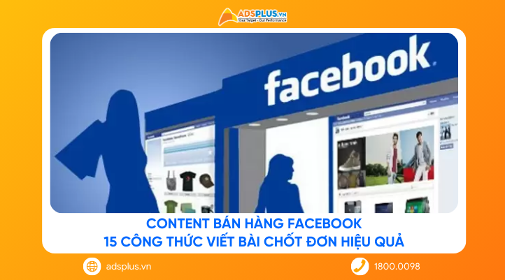 Content bán hàng Facebook: 15 công thức viết bài chốt đơn hiệu quả