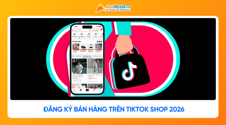 Cách đăng ký bán hàng trên Tiktok Shop 2026: Hướng dẫn A-Z cho người mới