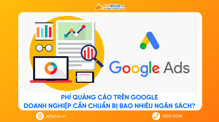 Phí quảng cáo trên Google: Doanh nghiệp cần chuẩn bị bao nhiêu ngân sách?