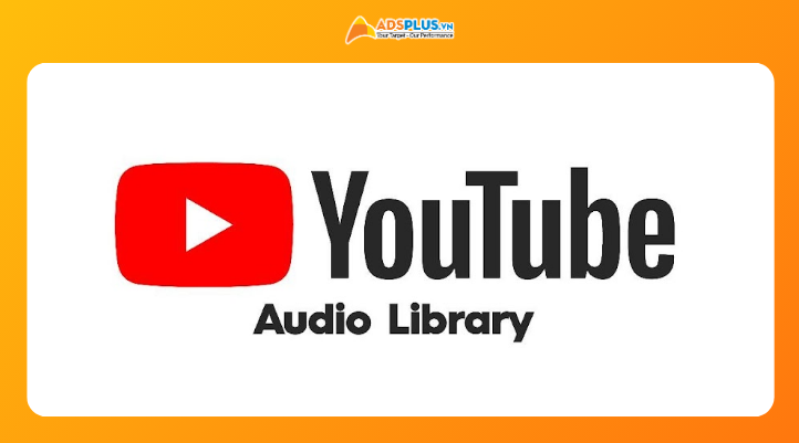 Tổng quan YouTube Audio Library và cách hoạt động trong YouTube Studio