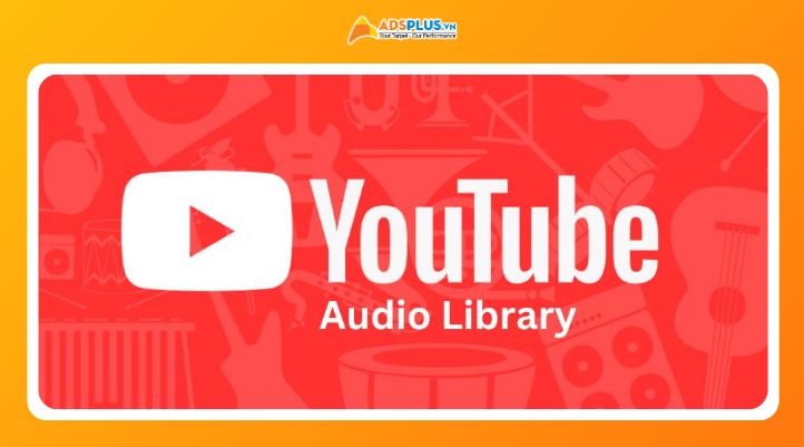 Lợi ích của YouTube Audio Library đối với creator và doanh nghiệp