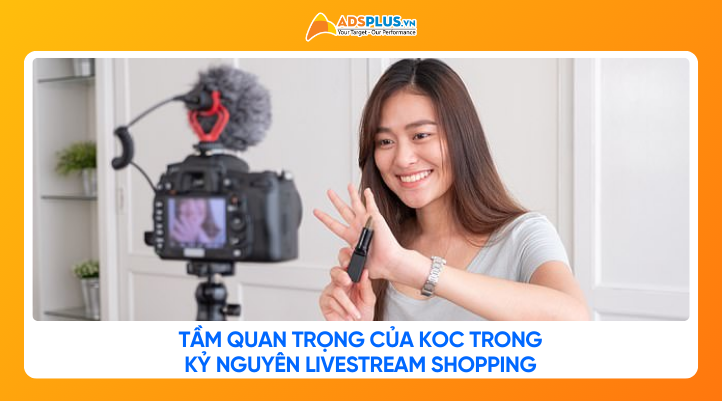 KOC là gì? Tầm quan trọng của KOC trong kỷ nguyên Livestream Shopping