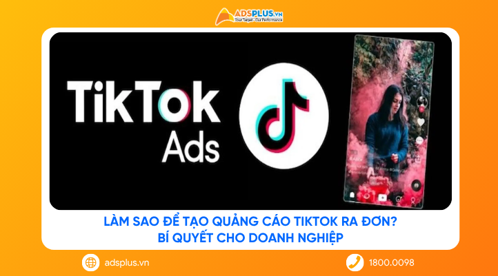 Làm sao để tạo quảng cáo TikTok ra đơn? Bí quyết cho doanh nghiệp