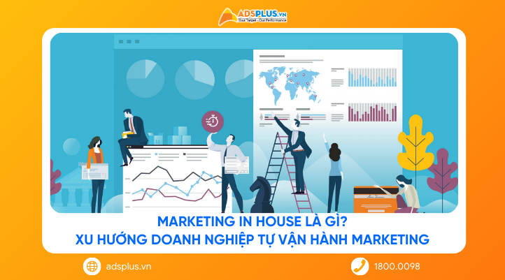 Marketing In House là gì? Xu hướng doanh nghiệp tự vận hành marketing