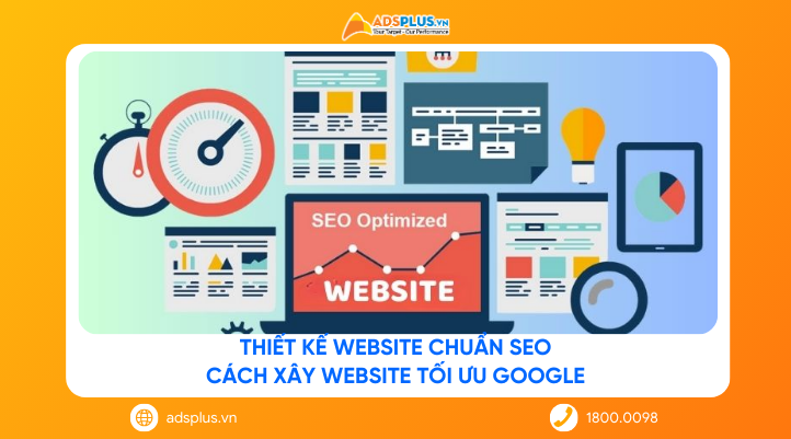 Thiết kế website chuẩn SEO: Cách xây website tối ưu google