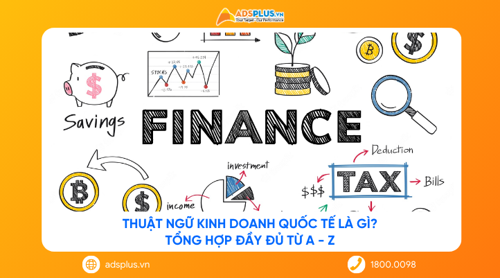 Thuật ngữ kinh doanh quốc tế là gì? Tổng hợp đầy đủ từ A - Z