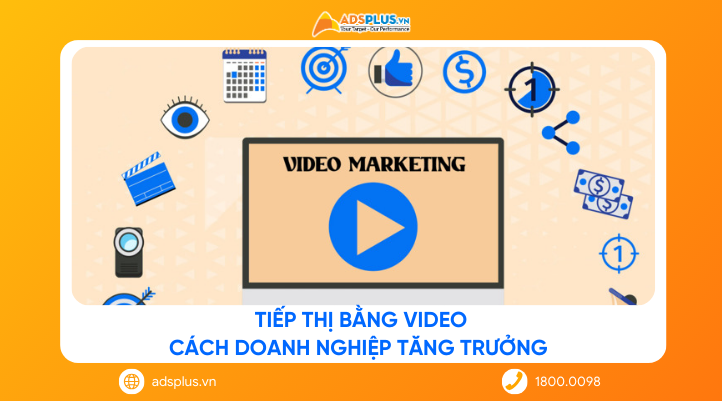 Tiếp thị bằng video: Cách doanh nghiệp tăng trưởng nhờ video marketing