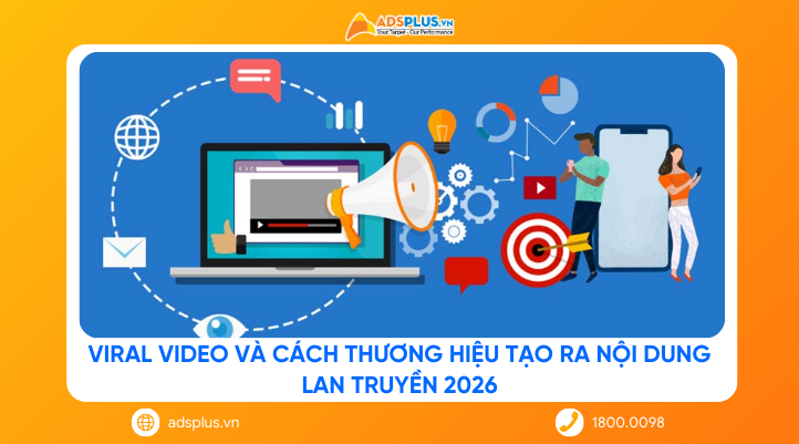Viral video và cách thương hiệu tạo ra nội dung lan truyền năm 2026