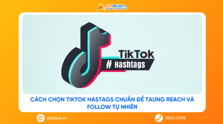 Cách chọn TikTok Hashtags chuẩn để tăng reach và follow tự nhiên