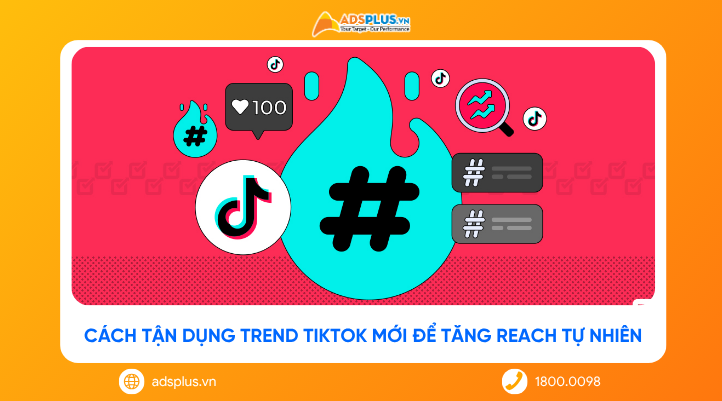 Cách tận dụng trend TikTok mới để tăng reach tự nhiên