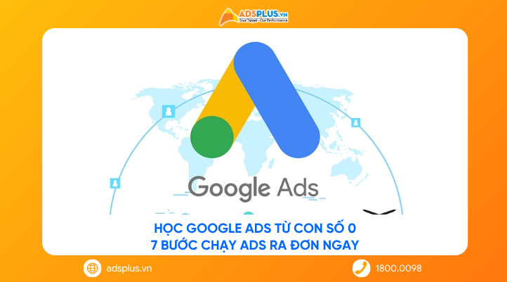 Học Google Ads từ con số 0: 7 bước chạy ads ra đơn ngay