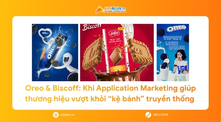 Oreo & Biscoff: Khi Application Marketing giúp thương hiệu vượt khỏi “kệ bánh” truyền thống