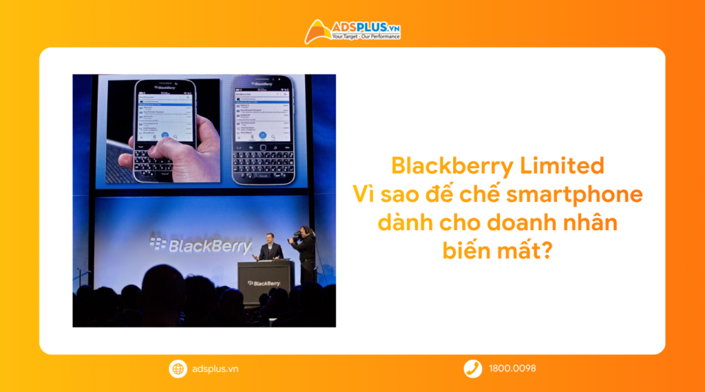 Blackberry Limited: Vì sao đế chế smartphone dành cho doanh nhân biến mất?