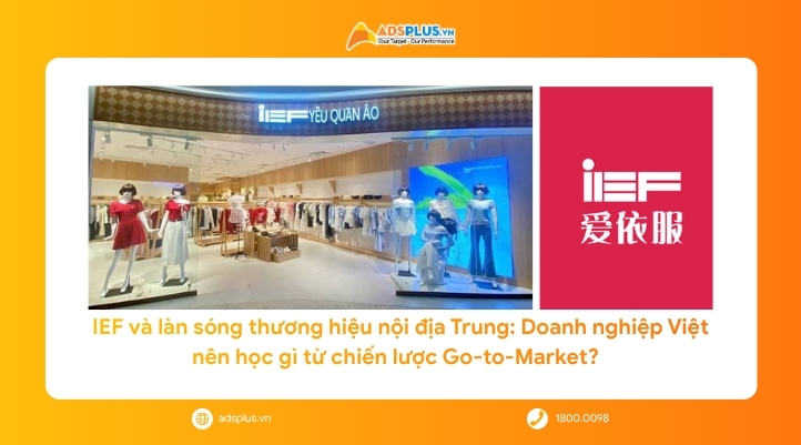 IEF và làn sóng thương hiệu nội địa Trung: Doanh nghiệp Việt nên học gì từ chiến lược Go-to-Market?