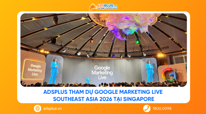 AdsPlus tham dự Google Marketing Live Southeast Asia 2026 tại Singapore