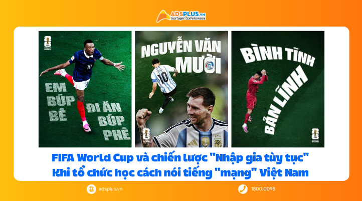 FIFA World Cup v&agrave; chiến lược Nhập gia t&ugrave;y tục: Khi tổ chức học c&aacute;ch n&oacute;i tiếng mạng Việt Nam