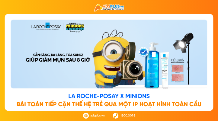 La Roche-Posay x Minions: B&agrave;i to&aacute;n tiếp cận thế hệ trẻ qua một IP hoạt h&igrave;nh to&agrave;n cầu