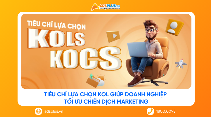 Tiêu chí lựa chọn KOL giúp doanh nghiệp tối ưu chiến dịch Marketing 