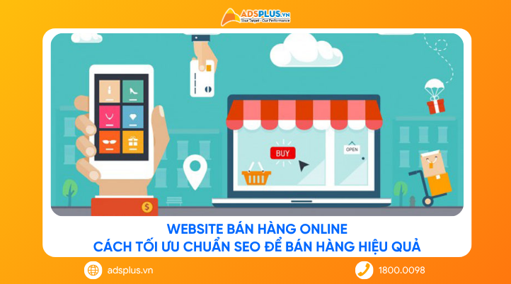 Website bán hàng online: Cách tối ưu chuẩn SEO để bán hàng hiệu quả