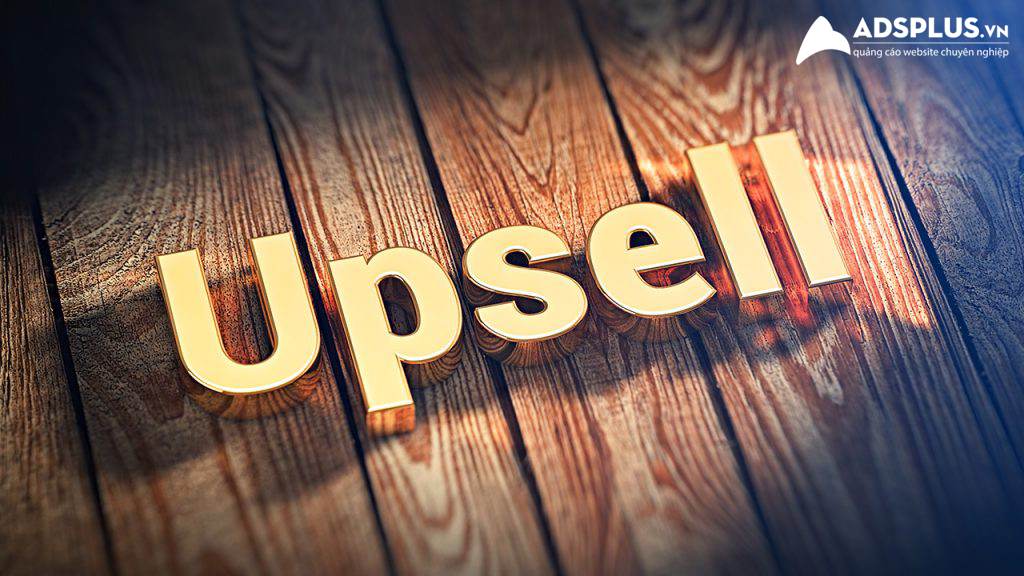 Upsell là gì? Phân biệt sự khác nhau giữa Upsell và Cross-Selling