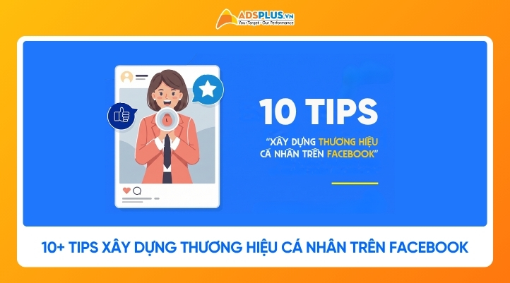 10+ Tips xây dựng thương hiệu cá nhân trên Facebook uy tín