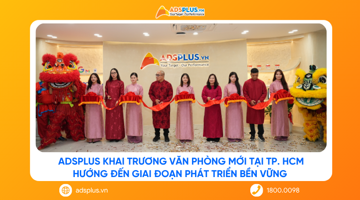 AdsPlus khai trương văn phòng mới tại TP. HCM, hướng đến giai đoạn phát triển bền vững