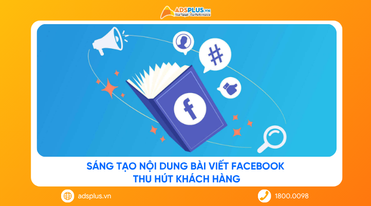 Sáng tạo nội dung bài viết Facebook thu hút khách hàng