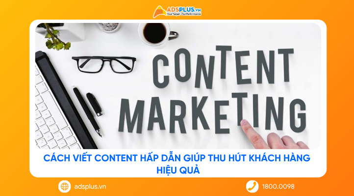 Cách viết content hấp dẫn giúp thu hút khách hàng hiệu quả