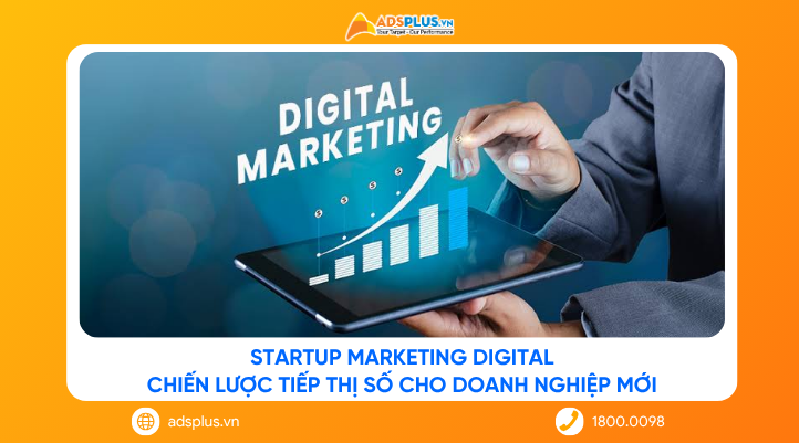 Startup Marketing Digital: Chiến lược tiếp thị số cho doanh nghiệp mới