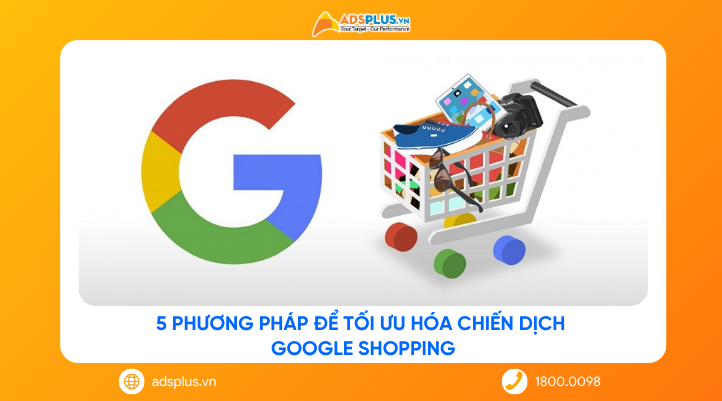5 phương pháp để tối ưu hóa chiến dịch Google Shopping