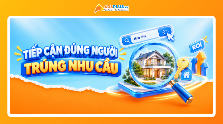 Marketing ngành bất động sản : Sử dụng Google Ads để tiếp cận khách hàng có nhu cầu