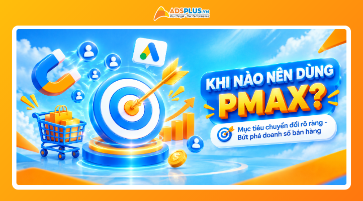 performance max campaigns là gì: Khi nào nên sử dụng Performance Max?