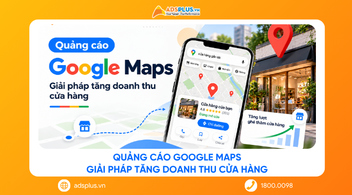 Quảng cáo Google Maps: Giải pháp tăng doanh thu cửa hàng