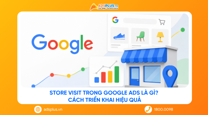 Store Visit trong Google Ads là gì? Cách triển khai hiệu quả